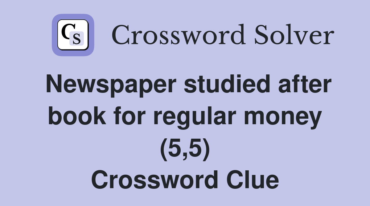 Newspaper studied after book for regular money (5 5) Crossword Clue